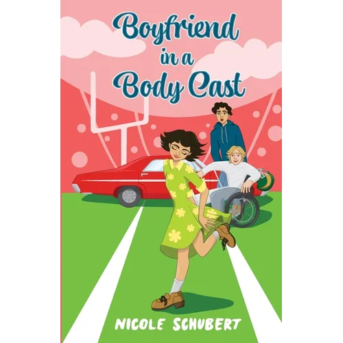 Boyfriend in a Body Cast: A Sweet Teen Romantic Comedy
