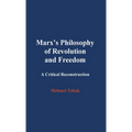 Marx's Philosophy of Revolution and Freedom: A Critical Reconstruction