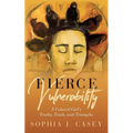 Fierce Vulnerability: A Colored Girl's Truths, Trials and Triumphs