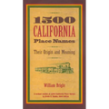 1500 California Place Names: Their Origin and Meaning, a Revised Version of 1000 California Place Names by Erwin G. Gudde, Third Edition