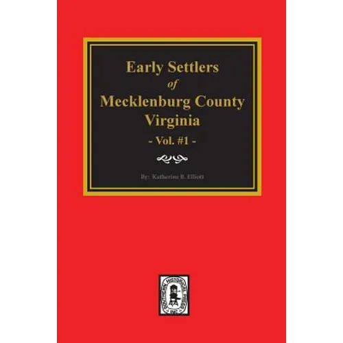 Early Settlers of Mecklenburg County, Virginia. (Volume #1)