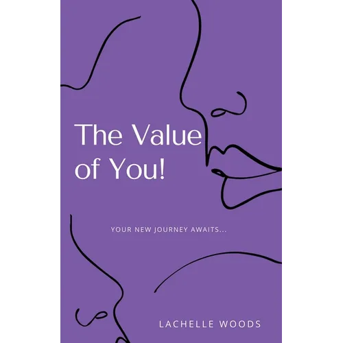The Value of You!: Your New Journey Awaits...