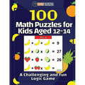 100 Math Puzzles for Kids Aged 12-14 - A Challenging And Fun Logic Game