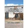 The Ragged Promised Land: Jack Kerouac's America and other scenes