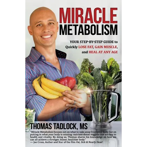 Miracle Metabolism: Your Step-by-Step Guide to Quickly Lose Fat, Gain Muscle, and Heal at Any Age