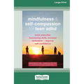 Mindfulness and Self-Compassion for Teen ADHD: Build Executive Functioning Skills, Increase Motivation, and Improve Self-Confidence [Standard Large Pr