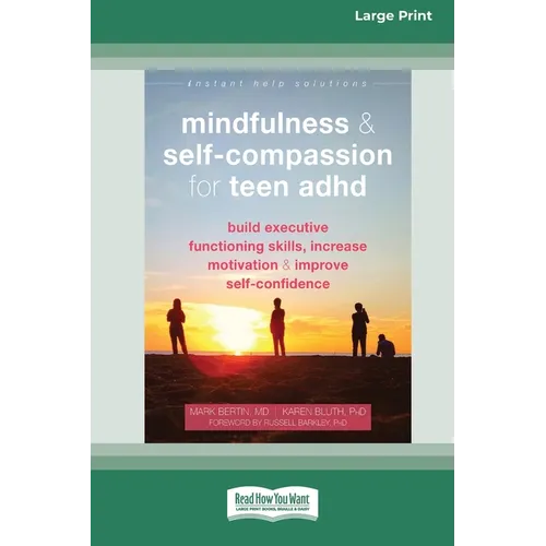 Mindfulness and Self-Compassion for Teen ADHD: Build Executive Functioning Skills, Increase Motivation, and Improve Self-Confidence [Standard Large Pr