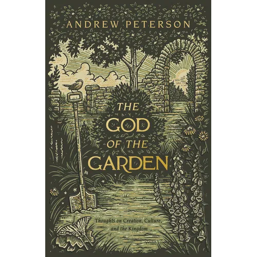 The God of the Garden: Thoughts on Creation, Culture, and the Kingdom