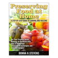 Preserving Food at Home: A Step-by-Step Guide to Canning and Freezing: Get Your Creative Juices Running on Overdrive with easy to learn food pr