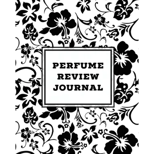 Perfume Review Journal: Daily Fragrance & Scent Log, Notes & Track Collection, Rate Different Perfumes Information, Logbook, Write & Record Smell Deta