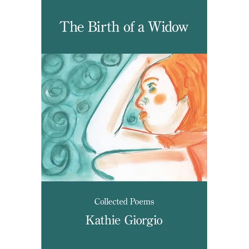The Birth of a Widow: Collected Poems