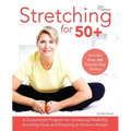 Stretching for 50+: A Customized Program for Increasing Flexibility, Avoiding Injury and Enjoying an Active Lifestyle