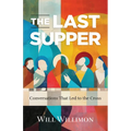 The Last Supper: Conversations That Led to the Cross