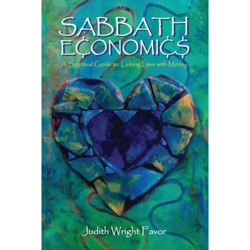 Sabbath Economics: A Spiritual Guide to Linking Love with Money