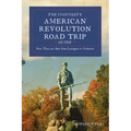 Complete American Revolution Road Trip Guide: More Than 500 Sites from Lexington to Yorktown