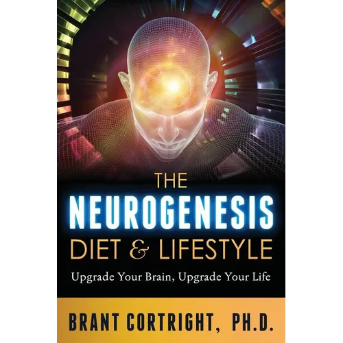 The Neurogenesis Diet and Lifestyle: Upgrade Your Brain, Upgrade Your Life