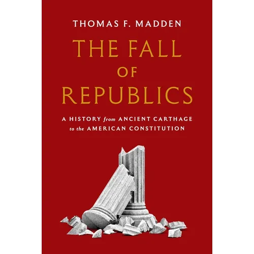 The Fall of Republics: A History from Ancient Carthage to the American Constitution
