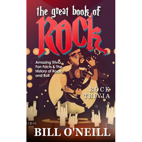 The Great Book of Rock Trivia: Amazing Trivia, Fun Facts & The History of Rock and Roll