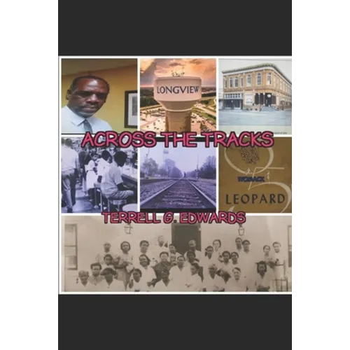 Across the Tracks: Reflections and Visions from the Black Community in Longview, Texas