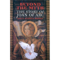 Beyond the Myth: The Story of Joan of Arc