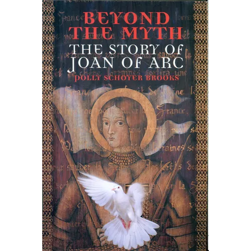 Beyond the Myth: The Story of Joan of Arc