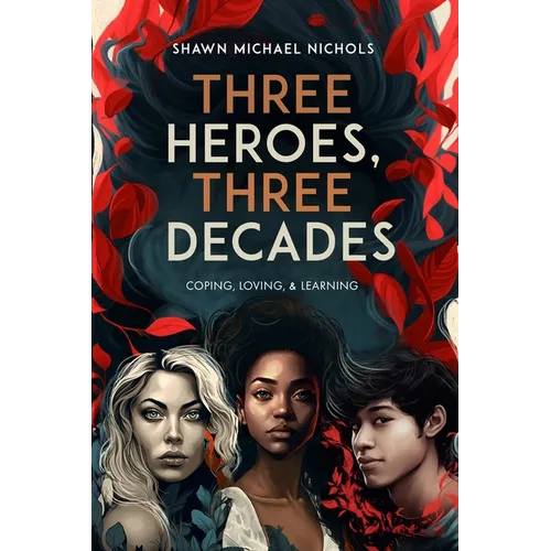 Three Heroes, Three Decades: Coping, Loving, & Learning