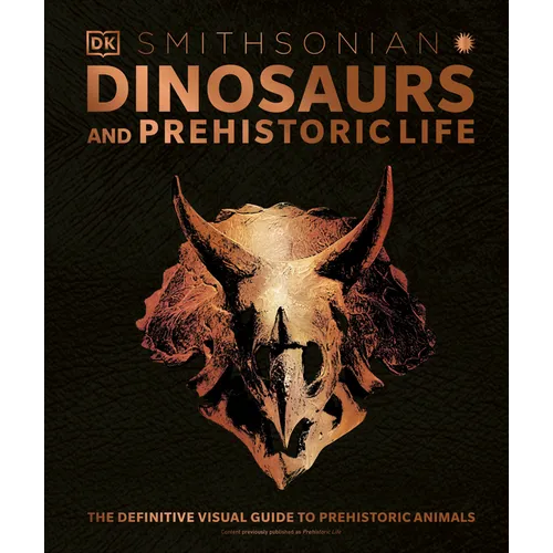 Dinosaurs and Prehistoric Life: The Definitive Visual Guide to Prehistoric Animals