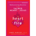 A Heart on Fire: Rediscovering Devotion to the Sacred Heart of Jesus