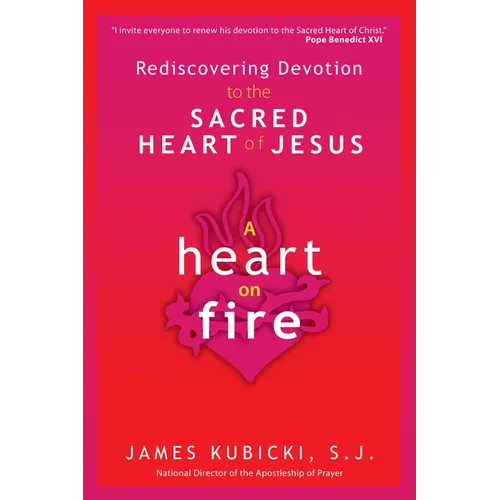 A Heart on Fire: Rediscovering Devotion to the Sacred Heart of Jesus