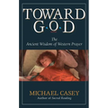 Toward God: The Ancient Wisdom of Western Prayer
