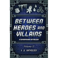 Between Heroes and Villains: A Superpower Anthology