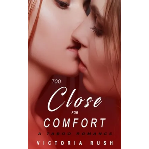 Too Close for Comfort: A First Time Lesbian Taboo Romance