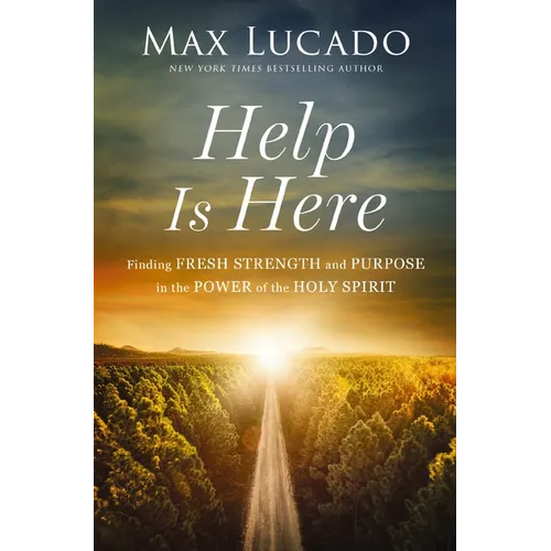 Help Is Here: Finding Fresh Strength and Purpose in the Power of the Holy Spirit