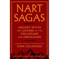 Nart Sagas: Ancient Myths and Legends of the Circassians and Abkhazians