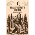 Breakfast with Bigfoot