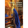 Catholic Answers to Protestant Questions: A Concise Summary