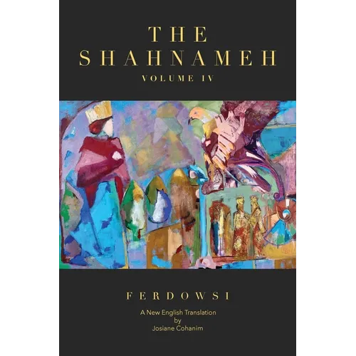 The Shahnameh Volume IV: A New English Translation