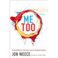 The Me Too: Experience the God Who Understands