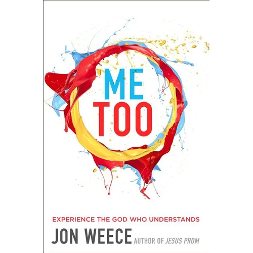 The Me Too: Experience the God Who Understands