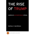 The Rise of Trump: America's Authoritarian Spring