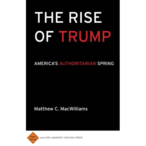 The Rise of Trump: America's Authoritarian Spring