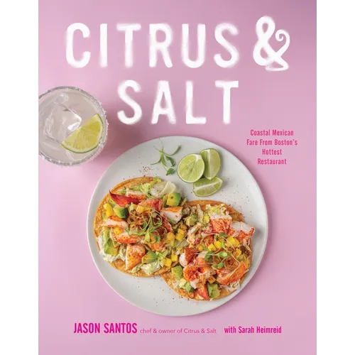 Citrus & Salt: Coastal Mexican Fare from Boston's Hottest Restaurant