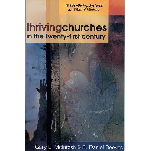 Thriving Churches in the Twenty-First Century: 10 Life-Giving Systems for Vibrant Ministry