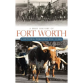 A Brief History of Fort Worth: Cowtown Through the Years