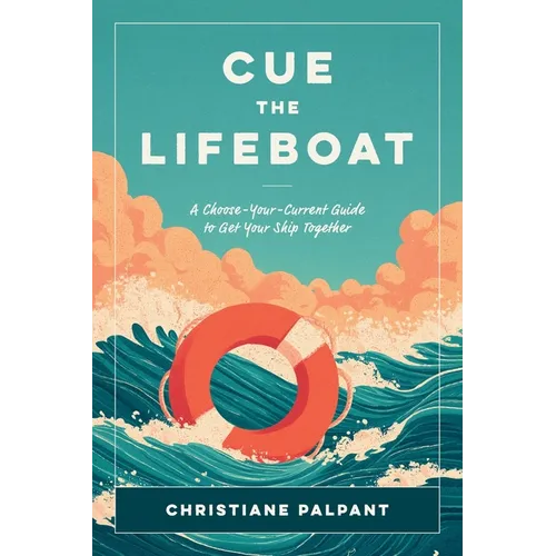 Cue the Lifeboat: A Choose-Your-Current Guide to Get Your Ship Together