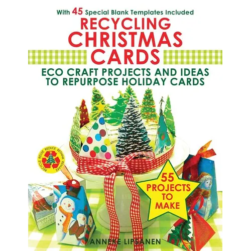 Recycling Christmas Cards: Eco Craft Projects and Ideas to Repurpose Holiday Cards - With 45 Special Blank Templates Included
