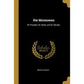 Die Mormonen: Ihr Prophet, ihr Staat und ihr Glaube.