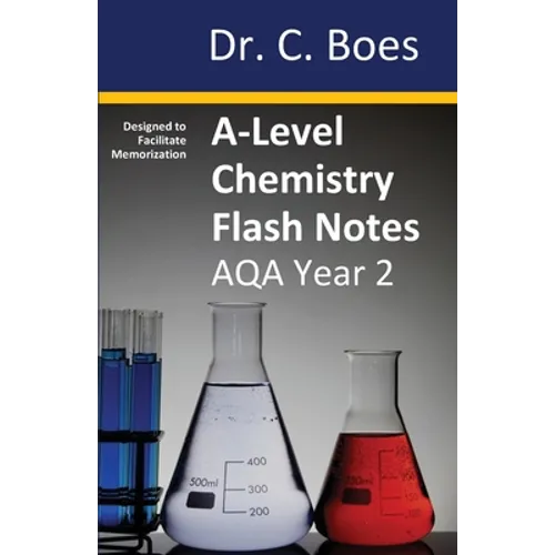 A-Level Chemistry Flash Notes AQA Year 2: Condensed Revision Notes - Designed to Facilitate Memorisation