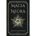 Magia Negra: Libro de Hechizos de Poder, Amor y Destrucción