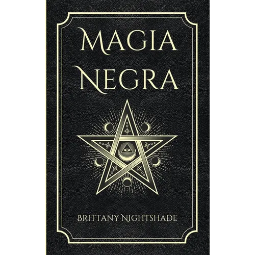 Magia Negra: Libro de Hechizos de Poder, Amor y Destrucción